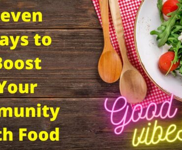 HOW TO BOOST IMMUNITY- 7 Ways to Boost Your Immunity With Food
