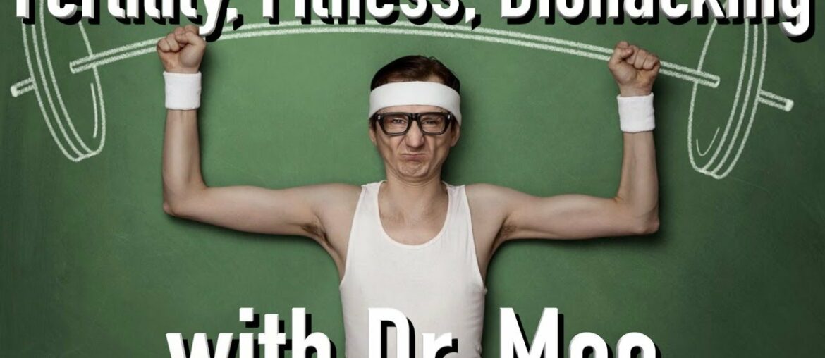 Improving Male Fertility, Fitness, and Biohacking with Dr. Moe