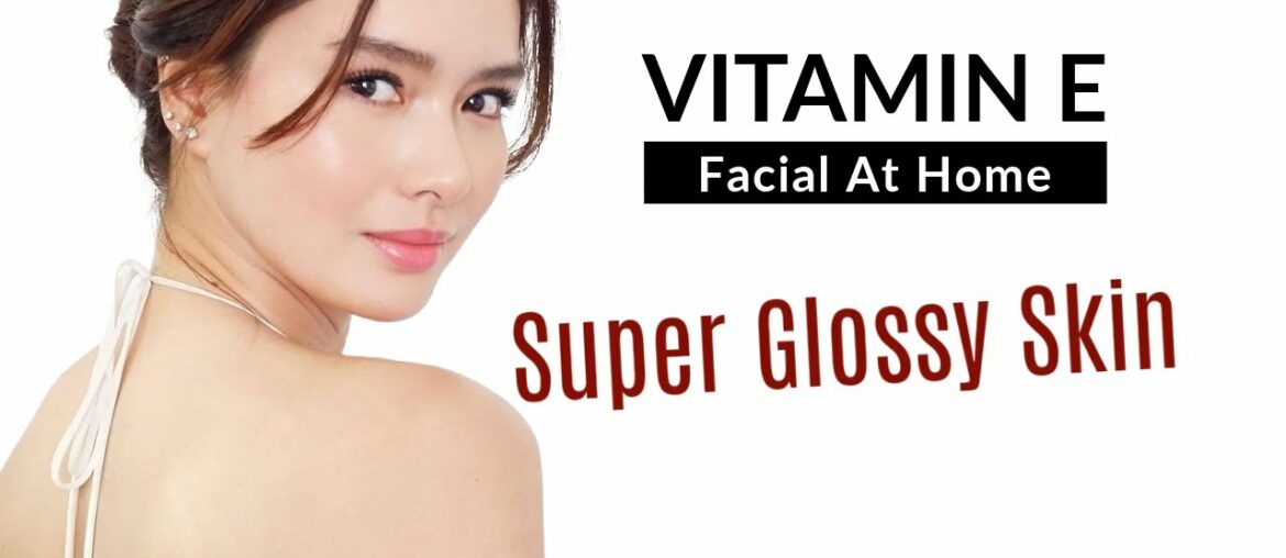 Vitamin E Facial To Get Flawless Glossy Skin