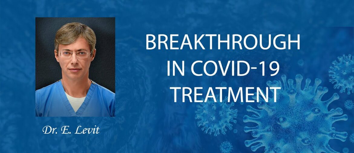 Dr. E. Levit - Breakthrough in Covid-19 Treatment.