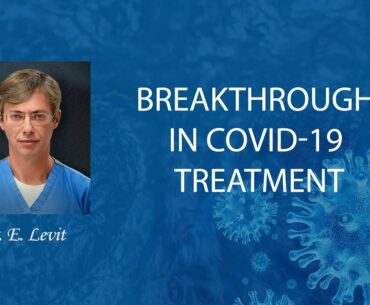 Dr. E. Levit - Breakthrough in Covid-19 Treatment.