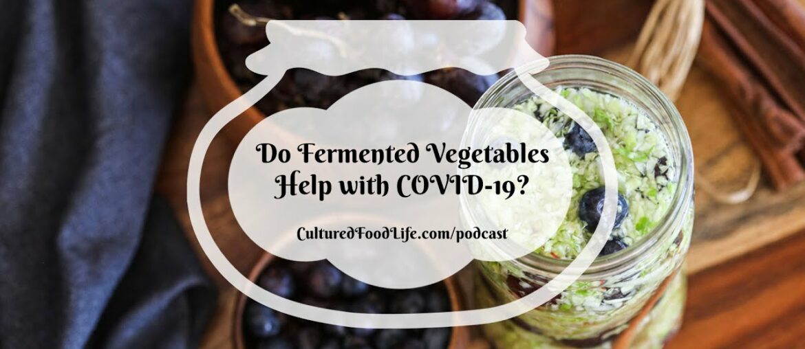 Podcast Episode 130: Do Fermented Vegetables Help with COVID 19?