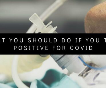 What You Should Do If You Test Positive For COVID 19!