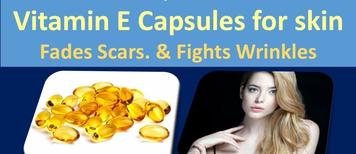 Beauty Benefits Vitamin E Capsules for skin | Fades Scars. & Fights Wrinkles