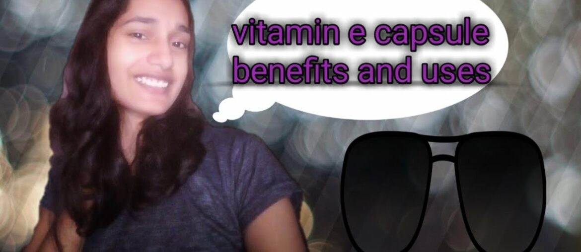 Vitamin e capsule for face , vitamin e capsule, vitamin e capsule usess, vitamin e capsule ke fayde.