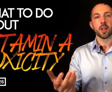 What to Do About Vitamin A Toxicity | Chris Masterjohn Lite #126