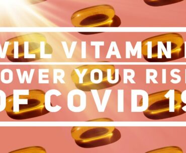 WILL VITAMIN D LOWER YOUR RISK OF COVID 19