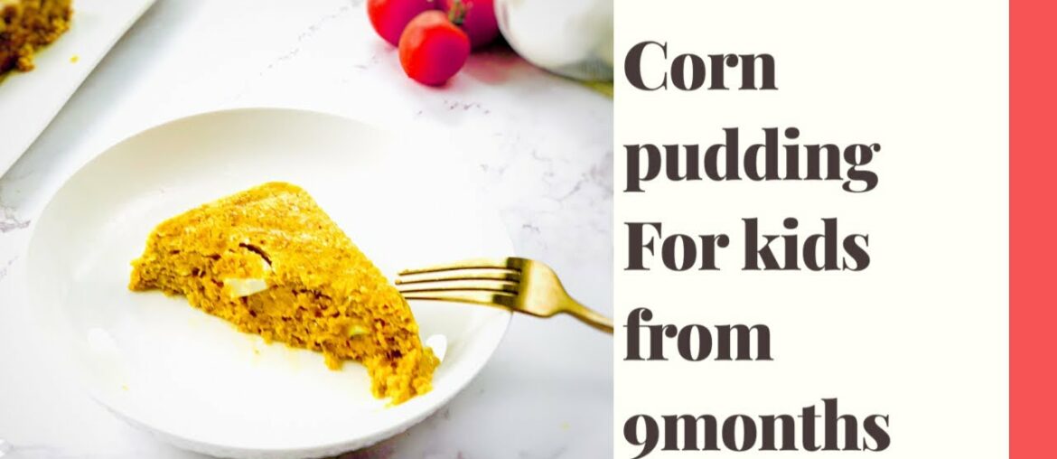 How to make yummy CORN pudding for your kids..
