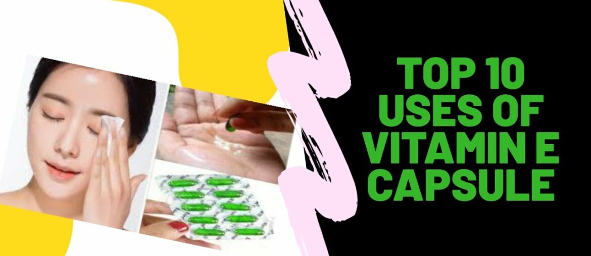 Top 10 uses of vitamin E capsule|| For skin and hair care||Benefits of Vitamin E capsule