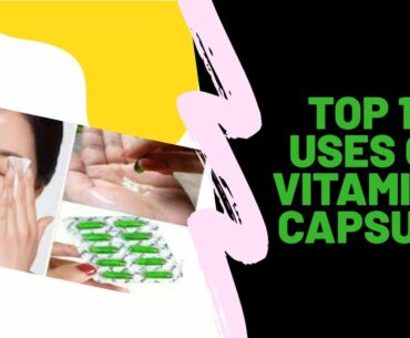 Top 10 uses of vitamin E capsule|| For skin and hair care||Benefits of Vitamin E capsule