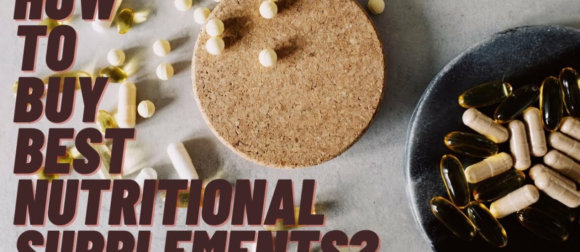 How To Buy Best Nutritional Supplements? 5 Crucial Steps