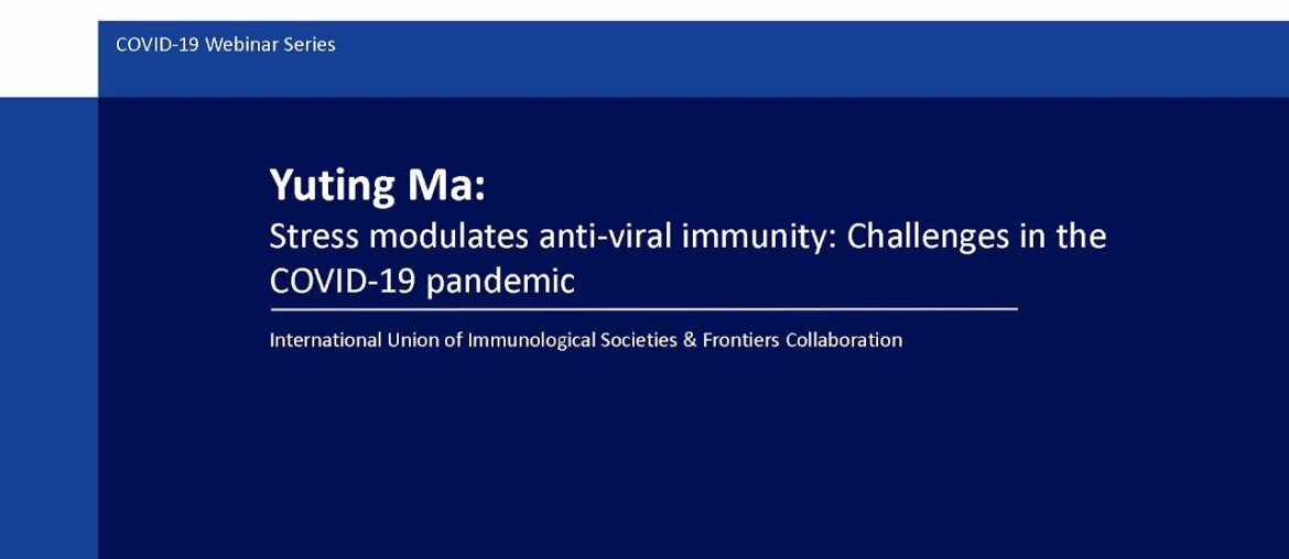 Yuting Ma: Stress modulates anti-viral immunity: Challenges in the COVID-19 pandemic