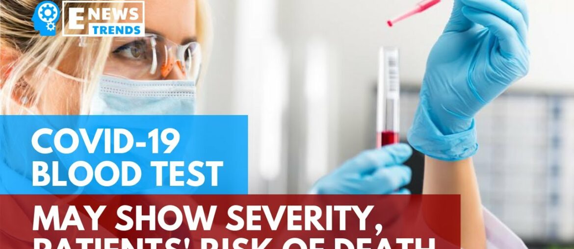 COVID-19 Blood Test May Show Severity, Patients' Risk of Death