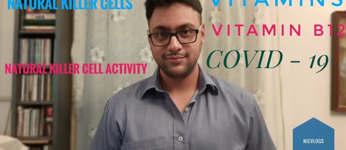 Overview to Natural Killer Cells, Vitamins and Vitamin B12, COVID-19 !!!