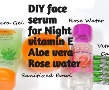 DIY Serum For Night With Vitamin e,Aloevera Gel,Rose water Benefits Your SkinCare Face For Glowing