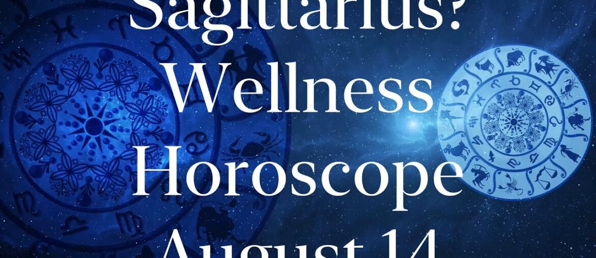 Sagittarius Wellness Horoscope August 14 2020 | Sagittarius Horoscope for Tomorrow