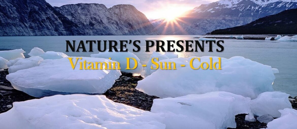 NATURE'S PRESENTS: Vitamin D, Sun & Cold