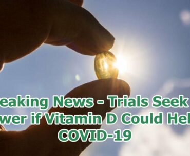 Breaking News - Trials Seek to Answer if Vitamin D Could Help in COVID-19