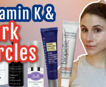 5 Vitamin K CREAMS for DARK UNDER EYE CIRCLES| Dr Dray