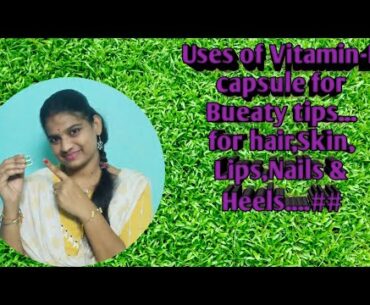 Uses of Vitamin-E, for beauty tips ...Hair#Skin #Nail#Lips...#in telugu
