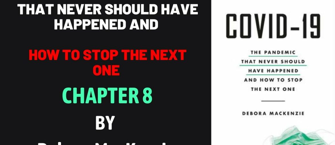 COVID-19 The Pandemic that Never Should Have Happened Chapter 8 by Debora MacKenzie Audiobook