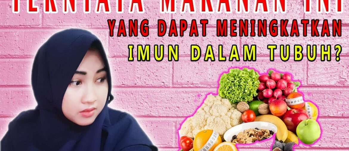 MAKANAN INI TERNYATA DAPAT MENINGKATKAN IMUN TUBUH UNTUK MELAWAN COVID19