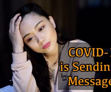 COVID 19 IS SENDING US MESSAGES....