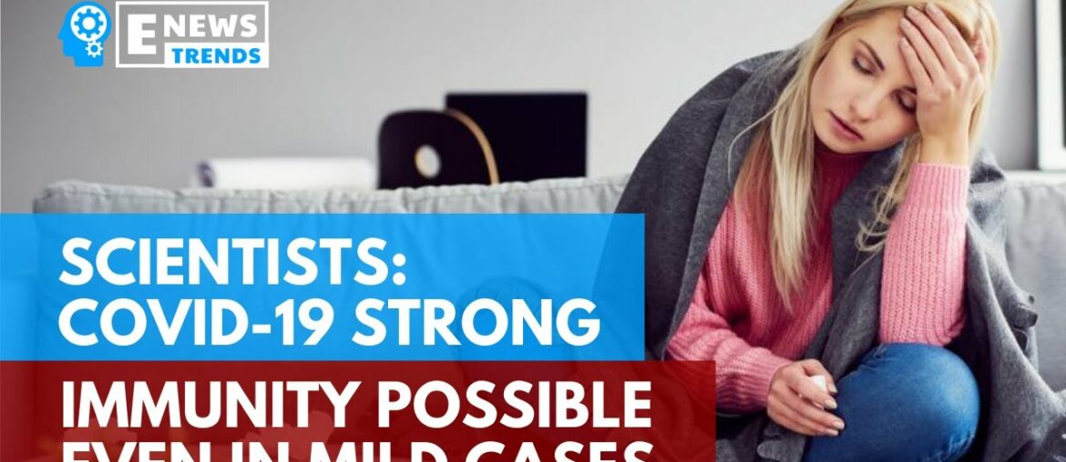 Scientists: COVID-19 Strong Immunity Possible Even in Mild Cases