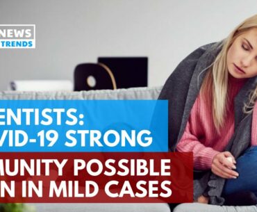 Scientists: COVID-19 Strong Immunity Possible Even in Mild Cases