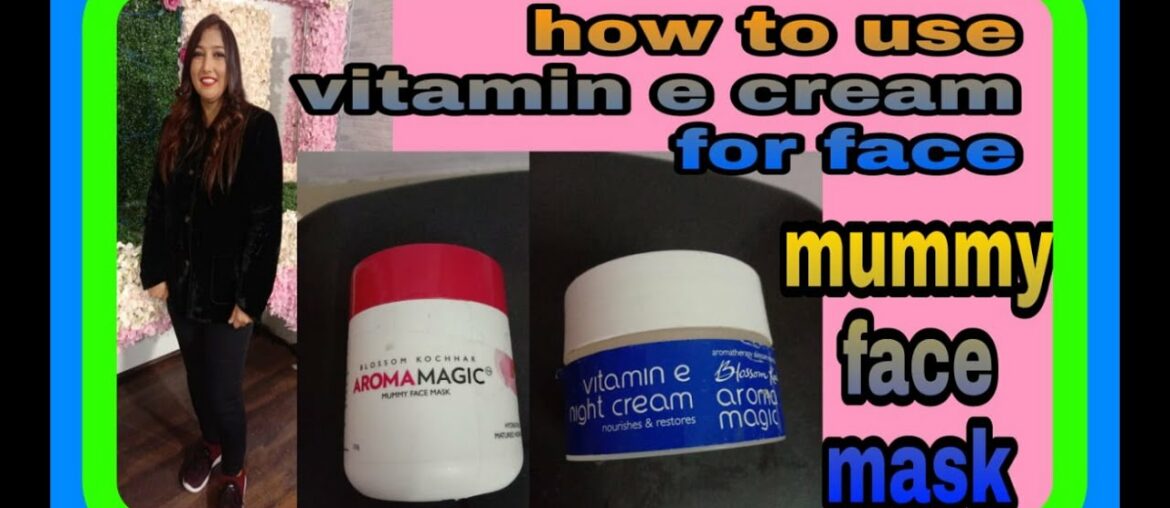 How to use vitamin e cream for face || Mummy face mask || How to use mummy mask for face