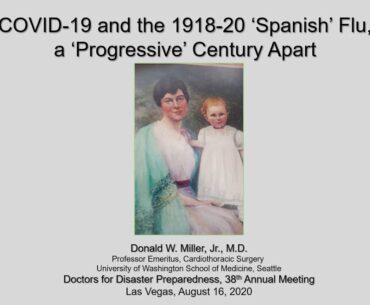 The COVID-19 and the 1918-20 'Spanish' Flu, a 'Progressive' Century Apart. Donald W. Miller, M.D.