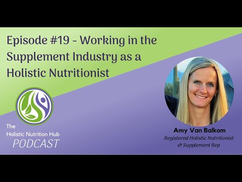 Episode 19 - Working in the Supplement Industry as a Holistic Nutritionist