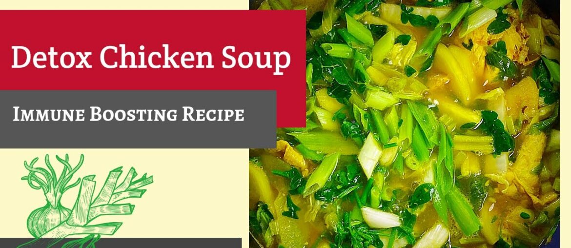 Detox Chicken Soup- Try my immune boosting detox chicken soup.