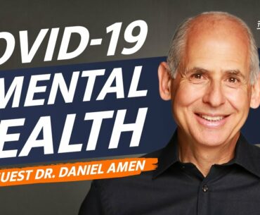 COVID-19 & Mental Health - With Guest Dr. Daniel Amen