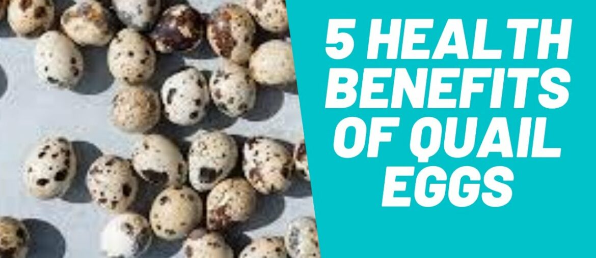 5 Health Benefits Of Quail Eggs.