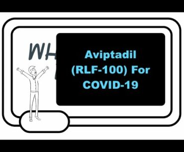 Aviptadil (RLF-100) For COVID-19: FDA Approval For New Study, What Is It And How Does It Work?
