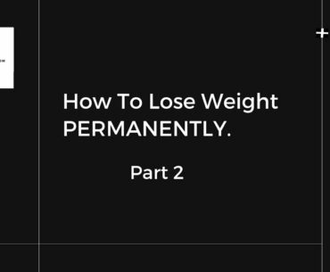 How To Lose Weight PERMANENTLY - part 2