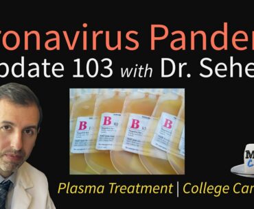 Coronavirus Pandemic Update 103: Convalescent Plasma Treatment & the FDA; College Campuses Close