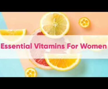 Essential VITAMINS For Women....Why we need these VITAMINS?
