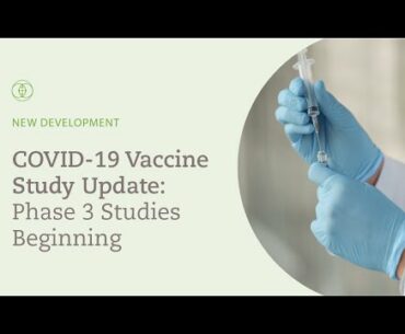 COVID-19 Vaccine Study Update: Phase 3 Studies Beginning