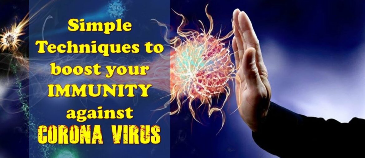 SIMPLE TECHNIQUES TO BOOST YOUR IMMUNITY  AGAINST CORONA VIRUS