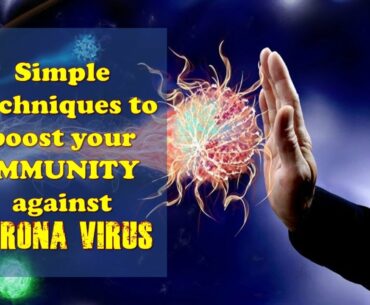 SIMPLE TECHNIQUES TO BOOST YOUR IMMUNITY  AGAINST CORONA VIRUS