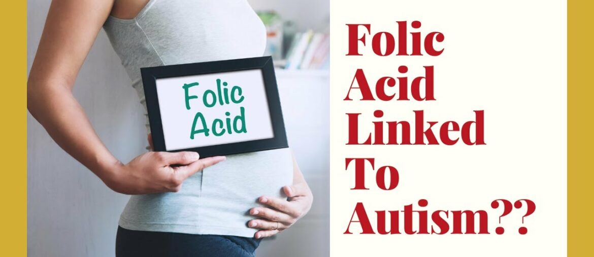 Can Taking so much folic acid during pregnancy Cause autism in a child? Find out
