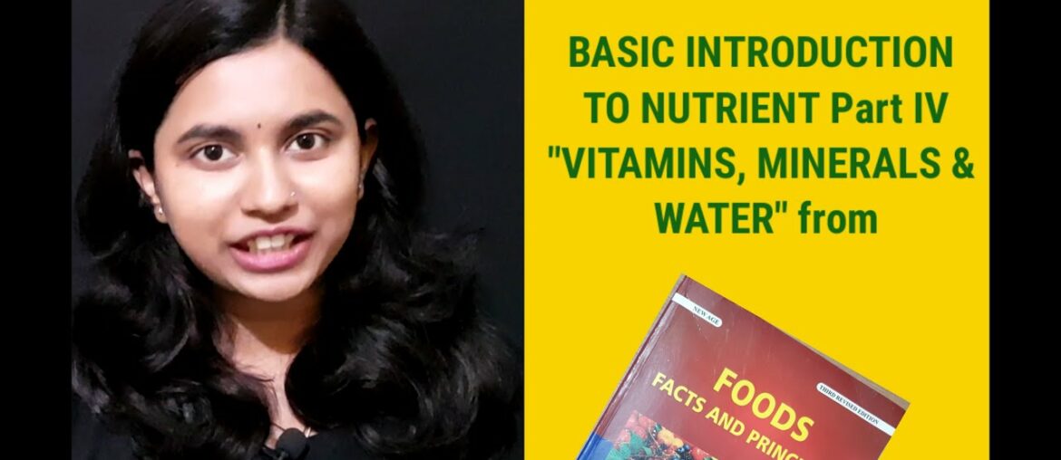 BASIC INTRODUCTION TO NUTRIENTS Part IV (VITAMINS, MINERALS and WATER)