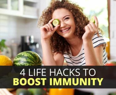 4 Life Hacks To Boost Immunity