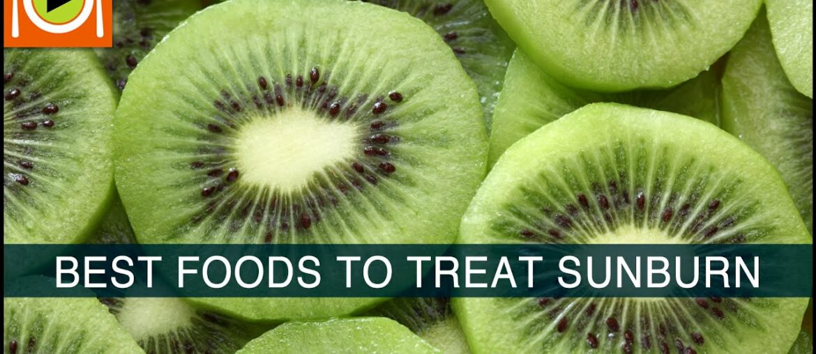 Best Foods to Treat Sunburn | Including Vitamin A & Protein Rich Foods