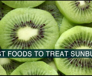 Best Foods to Treat Sunburn | Including Vitamin A & Protein Rich Foods