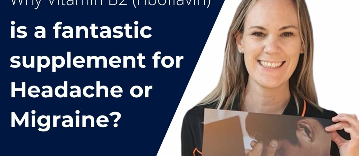 Why Vitamin B2 (riboflavin) is a fantastic supplement for Headache or Migraine?