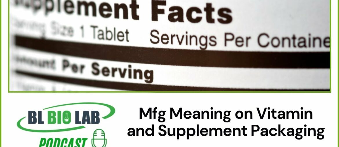Mfg Meaning on Vitamin and Supplement Packaging | BL Bio Lab Podcast