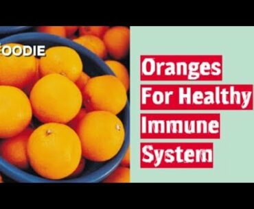 Oranges For Healthy Immune System | Boost Your Immunity | The Foodie